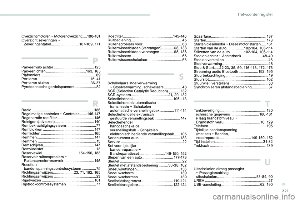 Peugeot 301 2017 Handleiding (in Dutch) 221
Parkeerhulp achter ....................................... 125
Parkeerlichten ....................................... 163, 165
Plafonniers
..................................................... Peugeot 301 2017 Handleiding (in Dutch) 221
Parkeerhulp achter ....................................... 125
Parkeerlichten ....................................... 163, 165
Plafonniers
.....................................................