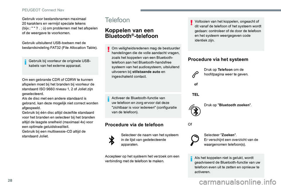 Peugeot 301 2017 Handleiding (in Dutch) 28
Gebruik voor bestandsnamen maximaal
20 karakters en vermijd speciale tekens
(bijv.: " " ? . ; ù) om problemen met het afspelen
of de weergave te voorkomen.
Gebruik uitsluitend USB-toe Peugeot 301 2017 Handleiding (in Dutch) 28
Gebruik voor bestandsnamen maximaal
20 karakters en vermijd speciale tekens
(bijv.: " " ? . ; ù) om problemen met het afspelen
of de weergave te voorkomen.
Gebruik uitsluitend USB-toe