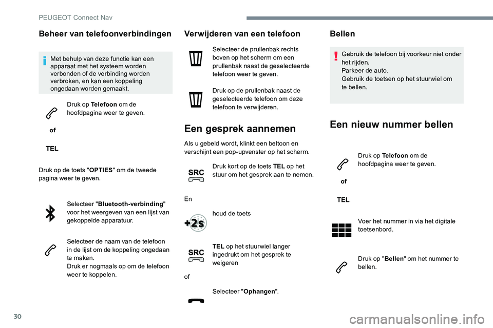 Peugeot 301 2017 Handleiding (in Dutch) 30
Beheer van telefoonverbindingen
Met behulp van deze functie kan een
apparaat met het systeem worden
verbonden of de verbinding worden
verbroken, en kan een koppeling
ongedaan worden gemaakt.
o Peugeot 301 2017 Handleiding (in Dutch) 30
Beheer van telefoonverbindingen
Met behulp van deze functie kan een
apparaat met het systeem worden
verbonden of de verbinding worden
verbroken, en kan een koppeling
ongedaan worden gemaakt.
o