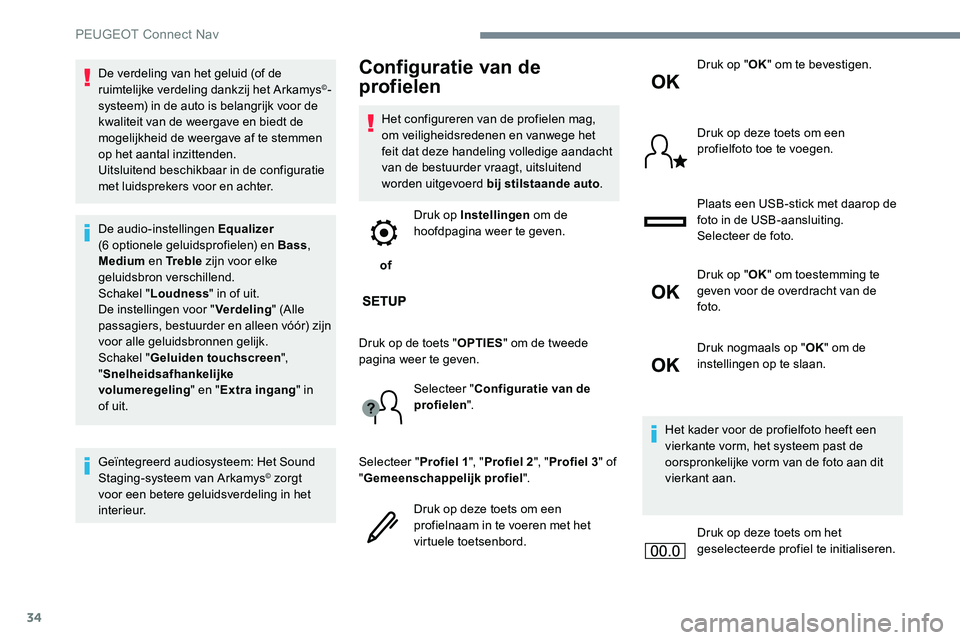 Peugeot 301 2017 Handleiding (in Dutch) 34
De verdeling van het geluid (of de
ruimtelijke verdeling dankzij het Arkamys©-
systeem) in de auto is belangrijk voor de
kwaliteit van de weergave en biedt de
mogelijkheid de weergave af te ste Peugeot 301 2017 Handleiding (in Dutch) 34
De verdeling van het geluid (of de
ruimtelijke verdeling dankzij het Arkamys©-
systeem) in de auto is belangrijk voor de
kwaliteit van de weergave en biedt de
mogelijkheid de weergave af te ste