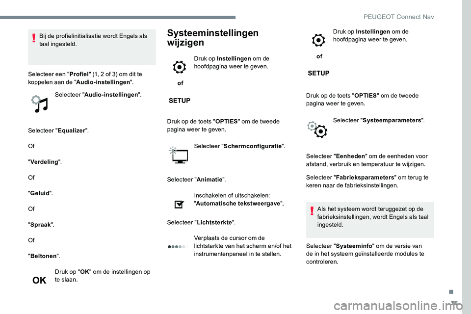 Peugeot 301 2017 Handleiding (in Dutch) 35
Selecteer "Equalizer".
Of
" Verdeling ".
Of
" Geluid ".
Of
" Spraak ".
Of
" Beltonen ".
Druk op " OK" om de instellingen op
te slaan.
Systeeminstell Peugeot 301 2017 Handleiding (in Dutch) 35
Selecteer "Equalizer".
Of
" Verdeling ".
Of
" Geluid ".
Of
" Spraak ".
Of
" Beltonen ".
Druk op " OK" om de instellingen op
te slaan.
Systeeminstell