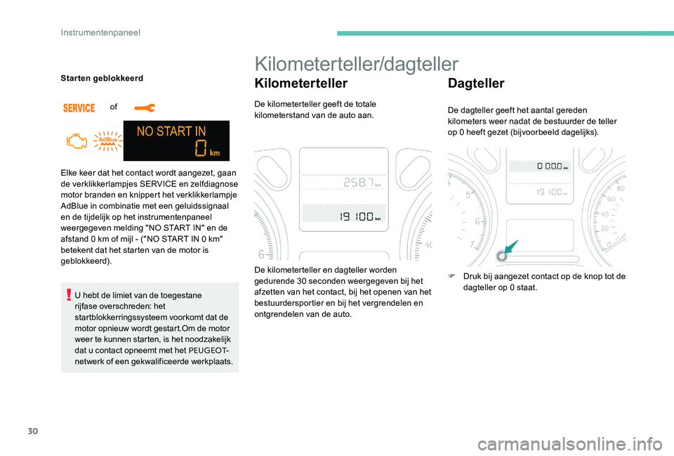 Peugeot 301 2017 Handleiding (in Dutch) 30
Elke keer dat het contact wordt aangezet, gaan
de verklikkerlampjes SERVICE en zelfdiagnose
motor branden en knippert het verklikkerlampje
AdBlue in combinatie met een geluidssignaal
en de tijd Peugeot 301 2017 Handleiding (in Dutch) 30
Elke keer dat het contact wordt aangezet, gaan
de verklikkerlampjes SERVICE en zelfdiagnose
motor branden en knippert het verklikkerlampje
AdBlue in combinatie met een geluidssignaal
en de tijd