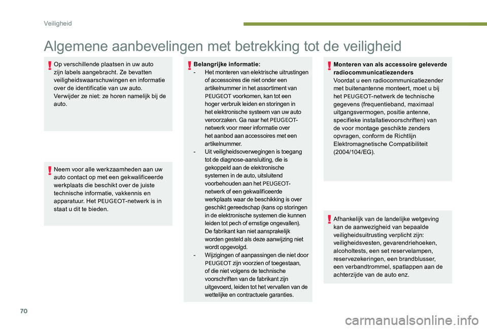 Peugeot 301 2017 Handleiding (in Dutch) 70
Algemene aanbevelingen met betrekking tot de veiligheid
Op verschillende plaatsen in uw auto
zijn labels aangebracht. Ze bevatten
veiligheidswaarschuwingen en informatie
over de identificatie va Peugeot 301 2017 Handleiding (in Dutch) 70
Algemene aanbevelingen met betrekking tot de veiligheid
Op verschillende plaatsen in uw auto
zijn labels aangebracht. Ze bevatten
veiligheidswaarschuwingen en informatie
over de identificatie va