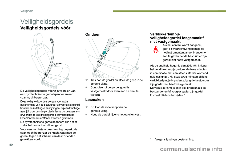 Peugeot 301 2017 Handleiding (in Dutch) 80
Veiligheidsgordels
Veiligheidsgordels vóór
OmdoenVerklikkerlampje
veiligheidsgordel losgemaakt/
niet vastgemaakt
Als het contact wordt aangezet,
gaat dit waarschuwingslampje op
het instrumente Peugeot 301 2017 Handleiding (in Dutch) 80
Veiligheidsgordels
Veiligheidsgordels vóór
OmdoenVerklikkerlampje
veiligheidsgordel losgemaakt/
niet vastgemaakt
Als het contact wordt aangezet,
gaat dit waarschuwingslampje op
het instrumente