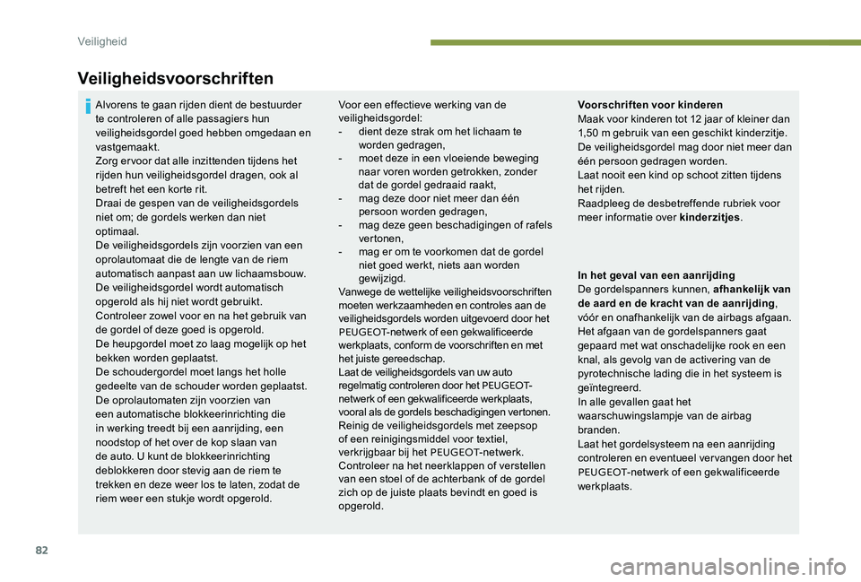 Peugeot 301 2017 Handleiding (in Dutch) 82
Veiligheidsvoorschriften
Voor een effectieve werking van de
veiligheidsgordel:
-
d
ient deze strak om het lichaam te
worden gedragen,
-
m
oet deze in een vloeiende beweging
naar voren worde Peugeot 301 2017 Handleiding (in Dutch) 82
Veiligheidsvoorschriften
Voor een effectieve werking van de
veiligheidsgordel:
-
d
ient deze strak om het lichaam te
worden gedragen,
-
m
oet deze in een vloeiende beweging
naar voren worde