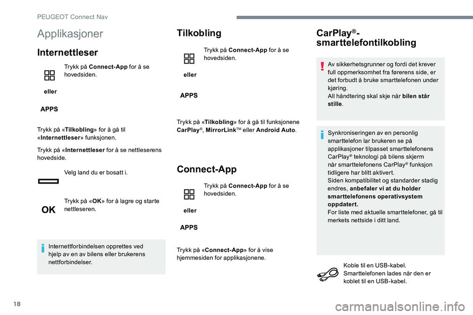 Peugeot 301 2017  Brukerhåndbok (in Norwegian) 18
Applikasjoner
Internettleser
 eller Trykk på Connect-App
 for å se 
hovedsiden.
Trykk på « Tilkobling » for å gå til 
« Internettleser » funksjonen.
Trykk på « Internettleser  for å se 