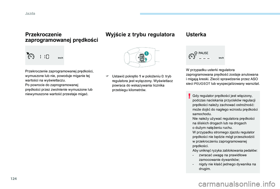 Peugeot 301 2017 Instrukcja Obsługi (in Polish) 124
Przekroczenie
zaprogramowanej prędkości
Przekroczenie zaprogramowanej prędkości,
wymuszone lub nie, powoduje miganie tej
wartości na wyświetlaczu.
Po powrocie do zaprogramowanej
prędko Peugeot 301 2017 Instrukcja Obsługi (in Polish) 124
Przekroczenie
zaprogramowanej prędkości
Przekroczenie zaprogramowanej prędkości,
wymuszone lub nie, powoduje miganie tej
wartości na wyświetlaczu.
Po powrocie do zaprogramowanej
prędko