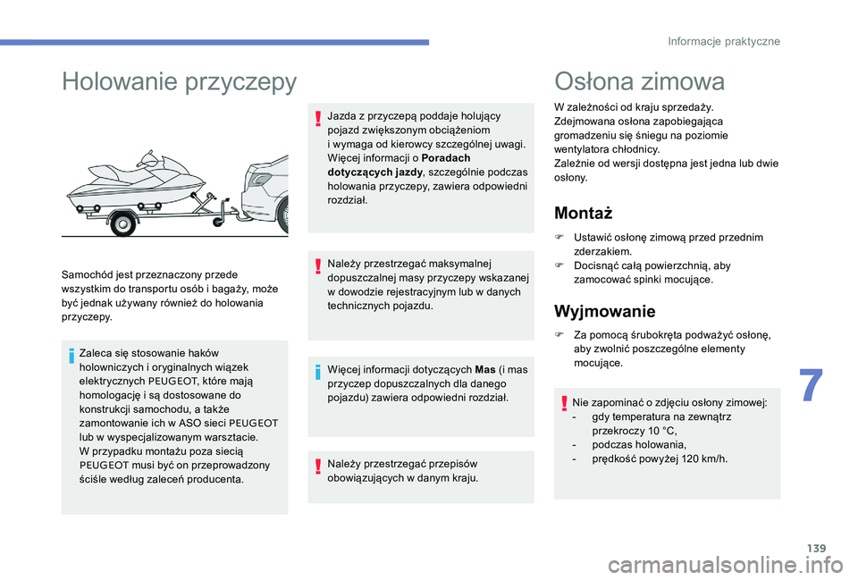 Peugeot 301 2017 Instrukcja Obsługi (in Polish) 139
Holowanie przyczepy
Samochód jest przeznaczony przede
wszystkim do transportu osób i bagaży, może
być jednak używany również do holowania
p r z yc ze py.
Zaleca się stosowanie haków Peugeot 301 2017 Instrukcja Obsługi (in Polish) 139
Holowanie przyczepy
Samochód jest przeznaczony przede
wszystkim do transportu osób i bagaży, może
być jednak używany również do holowania
p r z yc ze py.
Zaleca się stosowanie haków