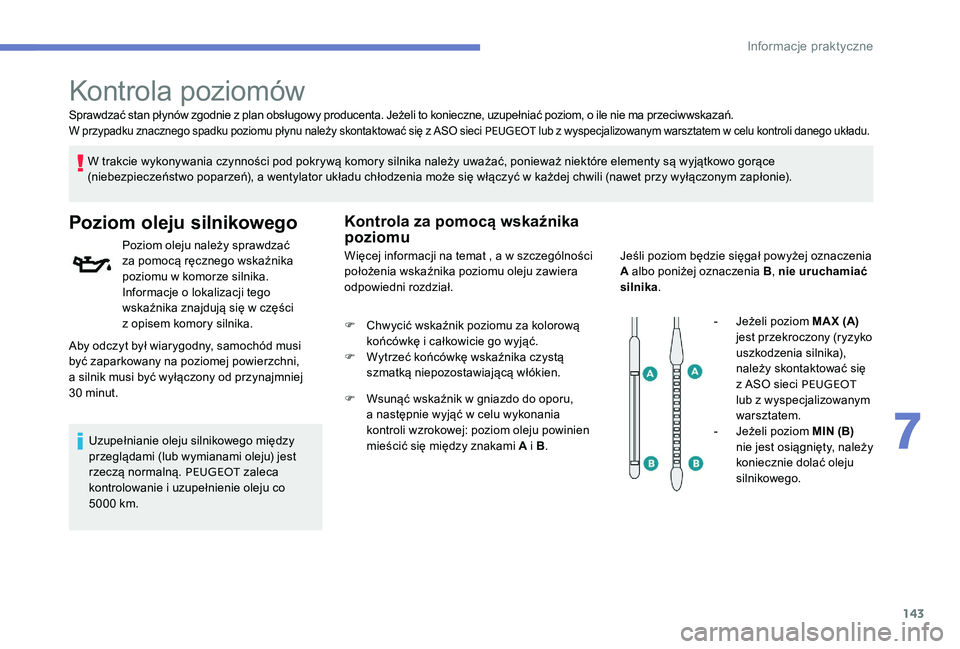 Peugeot 301 2017 Instrukcja Obsługi (in Polish) 143
Sprawdzać stan płynów zgodnie z plan obsługowy producenta. Jeżeli to konieczne, uzupełniać poziom, o ile nie ma przeciwwskazań.W przypadku znacznego spadku poziomu płynu należy skontakto Peugeot 301 2017 Instrukcja Obsługi (in Polish) 143
Sprawdzać stan płynów zgodnie z plan obsługowy producenta. Jeżeli to konieczne, uzupełniać poziom, o ile nie ma przeciwwskazań.W przypadku znacznego spadku poziomu płynu należy skontakto