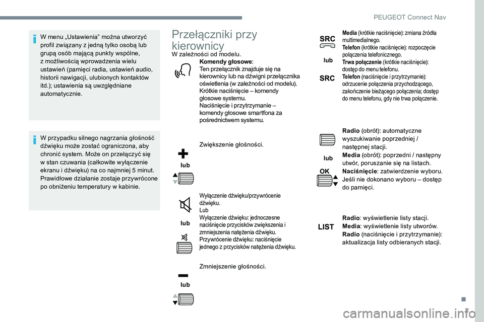 Peugeot 301 2017 Instrukcja Obsługi (in Polish) 3
W menu „Ustawienia” można utworzyć
profil związany z jedną tylko osobą lub
grupą osób mającą punkty wspólne,
z możliwością wprowadzenia wielu
ustawień (pamięci radia, ustawie Peugeot 301 2017 Instrukcja Obsługi (in Polish) 3
W menu „Ustawienia” można utworzyć
profil związany z jedną tylko osobą lub
grupą osób mającą punkty wspólne,
z możliwością wprowadzenia wielu
ustawień (pamięci radia, ustawie