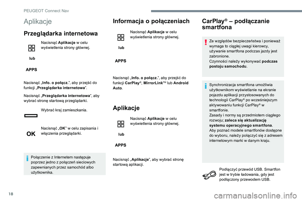 Peugeot 301 2017 Instrukcja Obsługi (in Polish) 18
Aplikacje
Przeglądarka internetowa
lub Nacisnąć Aplikacje
w celu
wyświetlenia strony głównej.
Nacisnąć „ Info. o połącz. ”, aby przejść do
funkcji „ Przeglądarka internetowa Peugeot 301 2017 Instrukcja Obsługi (in Polish) 18
Aplikacje
Przeglądarka internetowa
lub Nacisnąć Aplikacje
w celu
wyświetlenia strony głównej.
Nacisnąć „ Info. o połącz. ”, aby przejść do
funkcji „ Przeglądarka internetowa