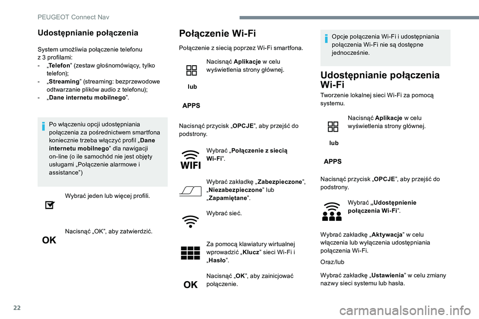 Peugeot 301 2017 Instrukcja Obsługi (in Polish) 22
Udostępnianie połączenia
System umożliwia połączenie telefonu
z 3 profilami:
-
„T
elefon ” (zestaw głośnomówiący, tylko
telefon);
-
„ S
treaming” (streaming: bezprzewodowe Peugeot 301 2017 Instrukcja Obsługi (in Polish) 22
Udostępnianie połączenia
System umożliwia połączenie telefonu
z 3 profilami:
-
„T
elefon ” (zestaw głośnomówiący, tylko
telefon);
-
„ S
treaming” (streaming: bezprzewodowe