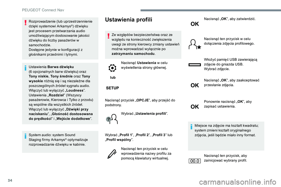 Peugeot 301 2017 Instrukcja Obsługi (in Polish) 34
Rozprowadzenie (lub uprzestrzennienie
dzięki systemowi Arkamys©) dźwięku
jest procesem przetwarzania audio
umożliwiającym dostosowanie jakości
dźwięku do liczby pasażerów w
samochod Peugeot 301 2017 Instrukcja Obsługi (in Polish) 34
Rozprowadzenie (lub uprzestrzennienie
dzięki systemowi Arkamys©) dźwięku
jest procesem przetwarzania audio
umożliwiającym dostosowanie jakości
dźwięku do liczby pasażerów w
samochod