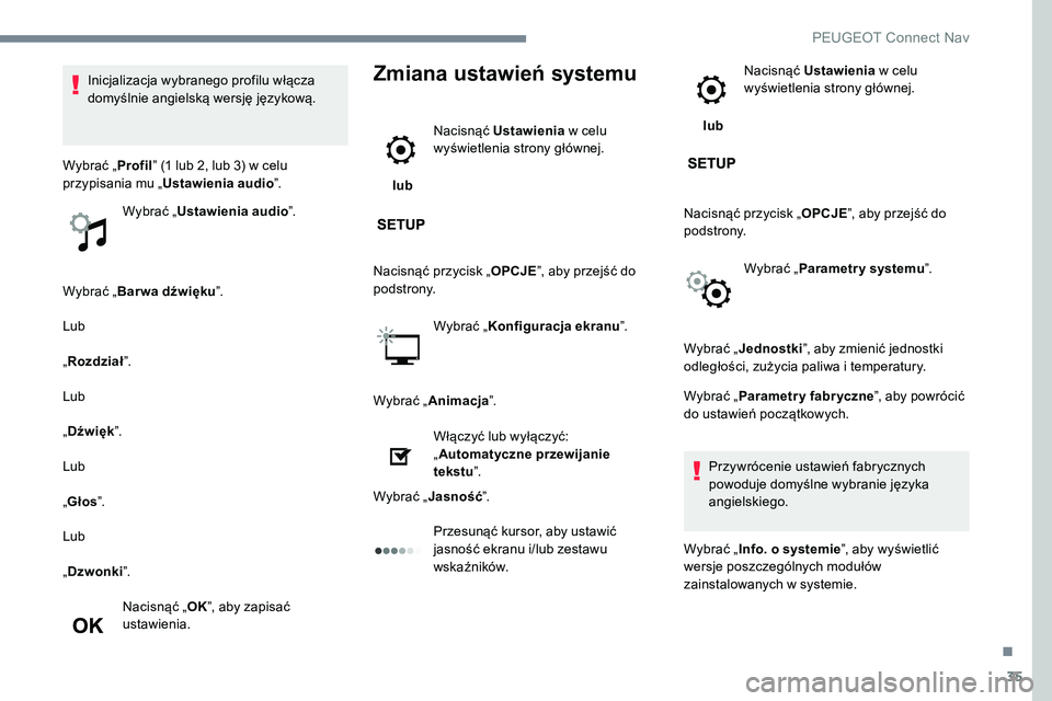 Peugeot 301 2017 Instrukcja Obsługi (in Polish) 35
Wybrać „Bar wa dźwięku ”.
Lub
„ Rozdział ”.
Lub
„ Dźwięk ”.
Lub
„ Głos ”.
Lub
„ Dzwonki ”.
Nacisnąć „ OK”, aby zapisać
ustawienia.
Zmiana ustawień systemu
lub Peugeot 301 2017 Instrukcja Obsługi (in Polish) 35
Wybrać „Bar wa dźwięku ”.
Lub
„ Rozdział ”.
Lub
„ Dźwięk ”.
Lub
„ Głos ”.
Lub
„ Dzwonki ”.
Nacisnąć „ OK”, aby zapisać
ustawienia.
Zmiana ustawień systemu
lub