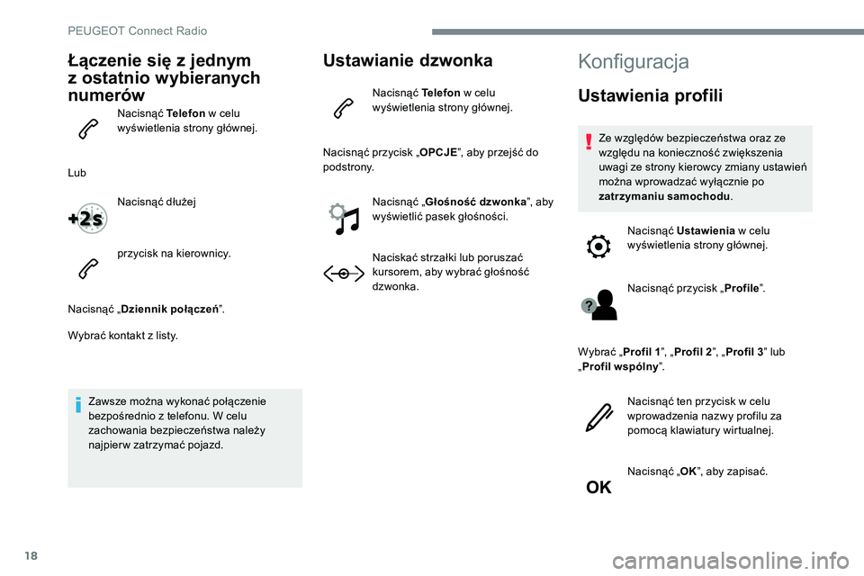 Peugeot 301 2017 Instrukcja Obsługi (in Polish) 18
Łączenie się z jednym
z ostatnio wybieranych
numerów
Nacisnąć Telefon w celu
wyświetlenia strony głównej.
Lub Nacisnąć dłużej
przycisk na kierownicy.
Nacisnąć „ Dziennik połąc Peugeot 301 2017 Instrukcja Obsługi (in Polish) 18
Łączenie się z jednym
z ostatnio wybieranych
numerów
Nacisnąć Telefon w celu
wyświetlenia strony głównej.
Lub Nacisnąć dłużej
przycisk na kierownicy.
Nacisnąć „ Dziennik połąc