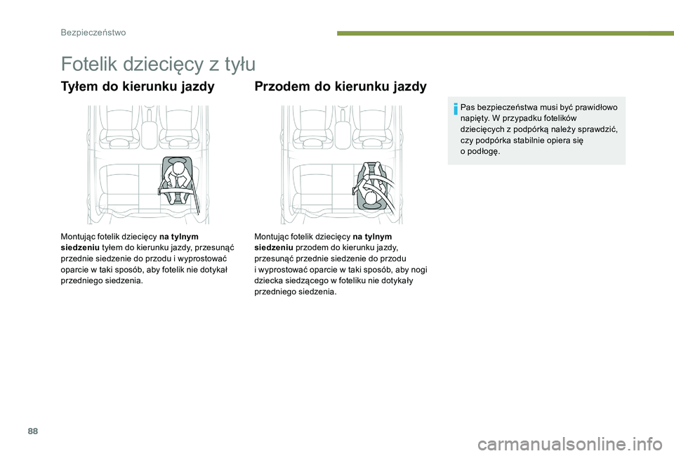 Peugeot 301 2017  Instrukcja Obsługi (in Polish) 88
Fotelik dziecięcy z tyłu
Tyłem do kierunku jazdy
Montując fotelik dziecięcy na tylnym 
siedzeniu tyłem do kierunku jazdy, przesunąć 
przednie siedzenie do przodu i
  wyprostować 
oparcie w
