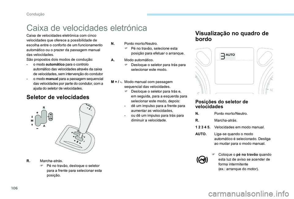 Peugeot 301 2017 Manual do proprietário (in Portuguese) 106
Caixa de velocidades eletrónica
Caixa de velocidades eletrónica com cinco
velocidades que oferece a possibilidade de
escolha entre o conforto de um funcionamento
automático ou o prazer da pa Peugeot 301 2017 Manual do proprietário (in Portuguese) 106
Caixa de velocidades eletrónica
Caixa de velocidades eletrónica com cinco
velocidades que oferece a possibilidade de
escolha entre o conforto de um funcionamento
automático ou o prazer da pa