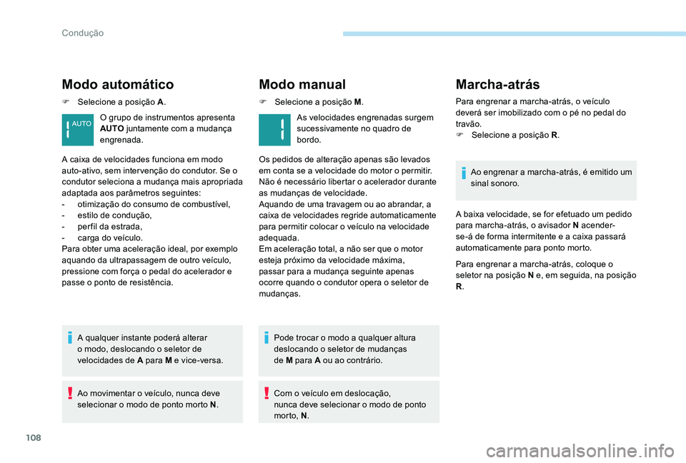 Peugeot 301 2017 Manual do proprietário (in Portuguese) 108
Modo automático
F Selecione a posição A.
A qualquer instante poderá alterar
o modo, deslocando o seletor de
velocidades de A para M e vice-versa.
Ao movimentar o veículo, nunca deve
seleci Peugeot 301 2017 Manual do proprietário (in Portuguese) 108
Modo automático
F Selecione a posição A.
A qualquer instante poderá alterar
o modo, deslocando o seletor de
velocidades de A para M e vice-versa.
Ao movimentar o veículo, nunca deve
seleci