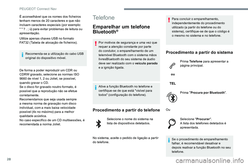 Peugeot 301 2017 Manual do proprietário (in Portuguese) 28
É aconselhável que os nomes dos ficheiros
tenham menos de 20 caracteres e que não
incluam caracteres especiais (por exemplo:
" " ? . ; ù) para evitar problemas de leitura ou
aprese Peugeot 301 2017 Manual do proprietário (in Portuguese) 28
É aconselhável que os nomes dos ficheiros
tenham menos de 20 caracteres e que não
incluam caracteres especiais (por exemplo:
" " ? . ; ù) para evitar problemas de leitura ou
aprese
