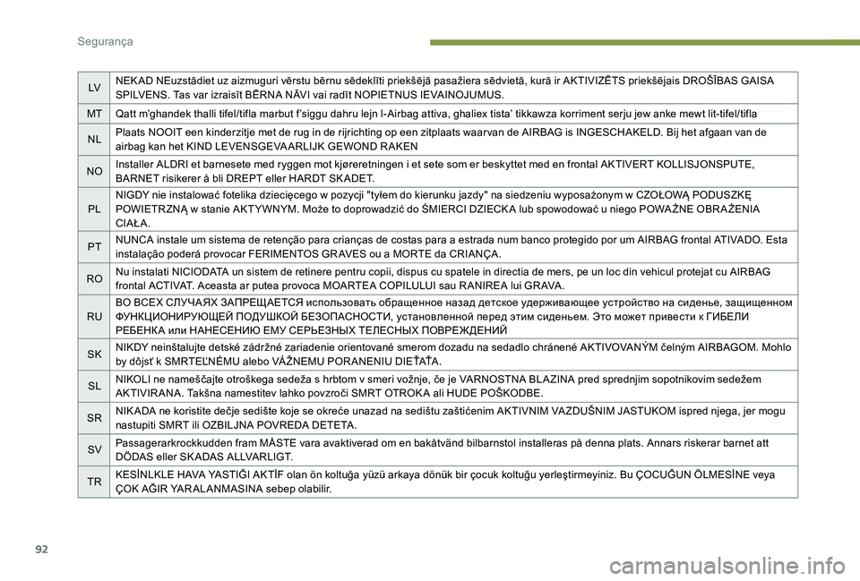 Peugeot 301 2017 Manual do proprietário (in Portuguese) 92
LVNEK AD NEuzstādiet uz aizmuguri vērstu bērnu sēdeklīti priekšējā pasažiera sēdvietā, kurā ir AKTIVIZĒTS priekšējais DROŠĪBAS GAISA
SPILVENS. Tas var izraisīt BĒRNA NĀVI vai r Peugeot 301 2017 Manual do proprietário (in Portuguese) 92
LVNEK AD NEuzstādiet uz aizmuguri vērstu bērnu sēdeklīti priekšējā pasažiera sēdvietā, kurā ir AKTIVIZĒTS priekšējais DROŠĪBAS GAISA
SPILVENS. Tas var izraisīt BĒRNA NĀVI vai r