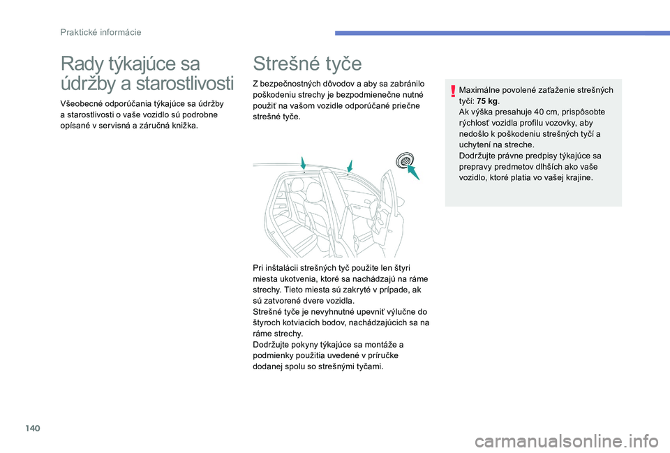Peugeot 301 2017 Užívateľská príručka (in Slovak) 140
Rady týkajúce sa
údržby a starostlivosti
Všeobecné odporúčania týkajúce sa údržby
a starostlivosti o vaše vozidlo sú podrobne
opísané v servisná a záručná knižka.
Strešné Peugeot 301 2017 Užívateľská príručka (in Slovak) 140
Rady týkajúce sa
údržby a starostlivosti
Všeobecné odporúčania týkajúce sa údržby
a starostlivosti o vaše vozidlo sú podrobne
opísané v servisná a záručná knižka.
Strešné