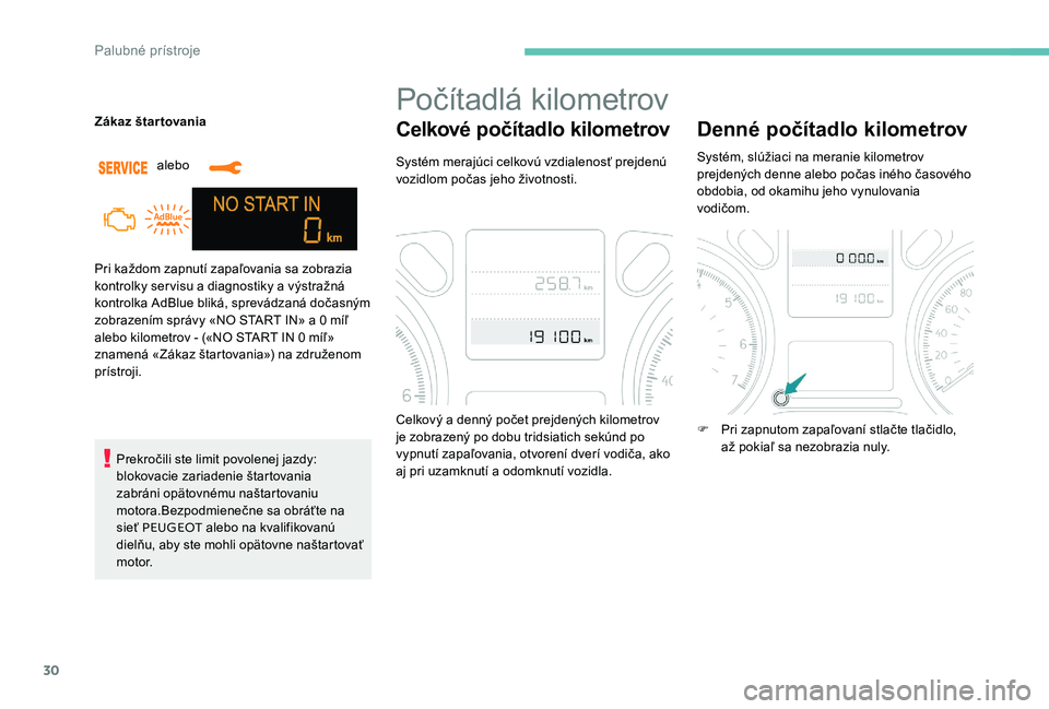 Peugeot 301 2017 Užívateľská príručka (in Slovak) 30
Pri každom zapnutí zapaľovania sa zobrazia
kontrolky servisu a diagnostiky a výstražná
kontrolka AdBlue bliká, sprevádzaná dočasným
zobrazením správy «NO START IN» a 0 míľ
aleb Peugeot 301 2017 Užívateľská príručka (in Slovak) 30
Pri každom zapnutí zapaľovania sa zobrazia
kontrolky servisu a diagnostiky a výstražná
kontrolka AdBlue bliká, sprevádzaná dočasným
zobrazením správy «NO START IN» a 0 míľ
aleb