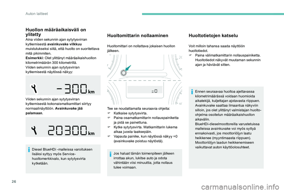 Peugeot 301 2017 Omistajan käsikirja (in Finnish) 26
Huollon määräaikaisväli on
ylitetty
Aina viiden sekunnin ajan sytytysvirran
kytkemisestä avainkuvake vilkkuu
muistutukseksi siitä, että huolto on suoritettava
mitä pikimmiten.
Esimerkki Peugeot 301 2017 Omistajan käsikirja (in Finnish) 26
Huollon määräaikaisväli on
ylitetty
Aina viiden sekunnin ajan sytytysvirran
kytkemisestä avainkuvake vilkkuu
muistutukseksi siitä, että huolto on suoritettava
mitä pikimmiten.
Esimerkki