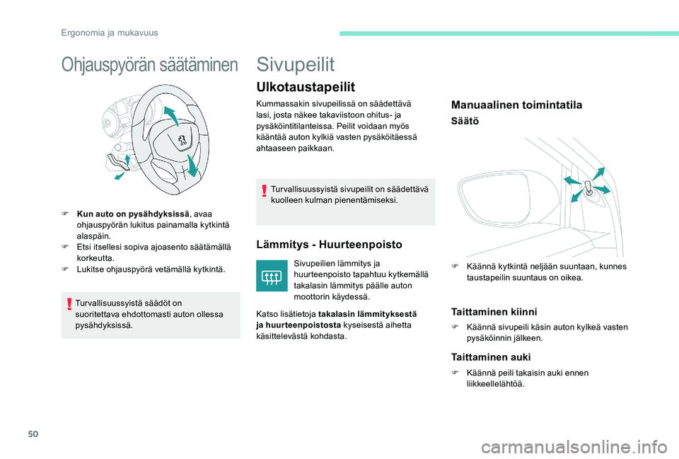 Peugeot 301 2017 Omistajan käsikirja (in Finnish) 50
Ohjauspyörän säätäminen
F Kun auto on pysähdyksissä, avaa
ohjauspyörän lukitus painamalla kytkintä
alaspäin.
F
E
tsi itsellesi sopiva ajoasento säätämällä
korkeutta.
F
L
uk Peugeot 301 2017 Omistajan käsikirja (in Finnish) 50
Ohjauspyörän säätäminen
F Kun auto on pysähdyksissä, avaa
ohjauspyörän lukitus painamalla kytkintä
alaspäin.
F
E
tsi itsellesi sopiva ajoasento säätämällä
korkeutta.
F
L
uk