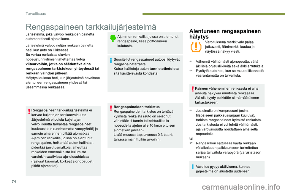 Peugeot 301 2017 Omistajan käsikirja (in Finnish) 74
Rengaspaineen tarkkailujärjestelmä
Järjestelmä, joka valvoo renkaiden painetta
automaattisesti ajon aikana.
Järjestelmä valvoo neljän renkaan painetta
heti, kun auto on liikkeessä.
Se ver Peugeot 301 2017 Omistajan käsikirja (in Finnish) 74
Rengaspaineen tarkkailujärjestelmä
Järjestelmä, joka valvoo renkaiden painetta
automaattisesti ajon aikana.
Järjestelmä valvoo neljän renkaan painetta
heti, kun auto on liikkeessä.
Se ver