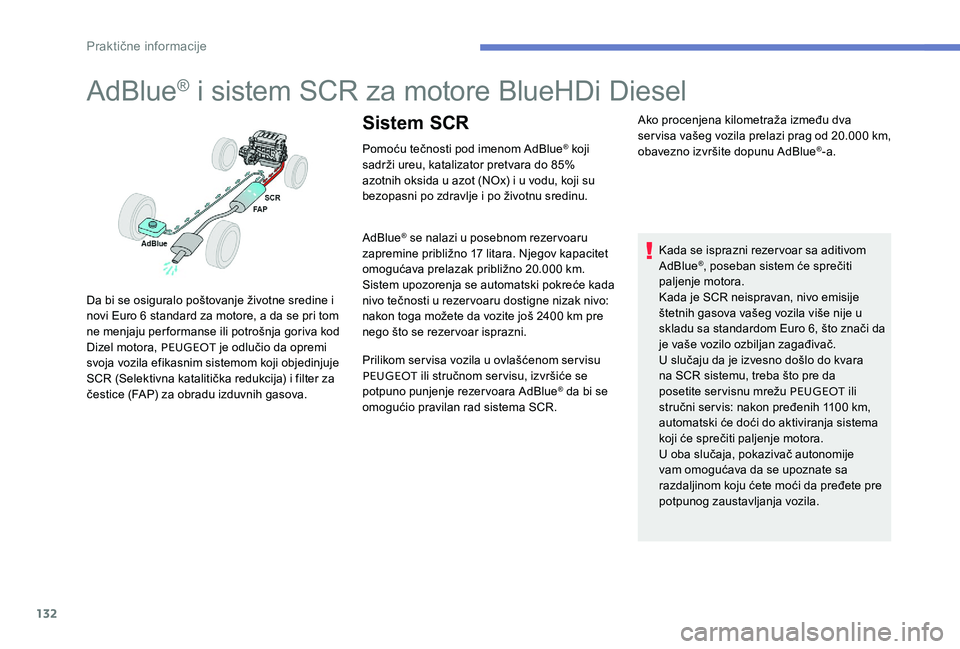 Peugeot 301 2017 Упутство за употребу (in Serbian) 132
AdBlue® i sistem SCR za motore BlueHDi Diesel
Pomoću tečnosti pod imenom AdBlue® koji
sadrži ureu, katalizator pretvara do 85%
azotnih oksida u azot (NOx) i u vodu, koji su
bezopasni po zd Peugeot 301 2017 Упутство за употребу (in Serbian) 132
AdBlue® i sistem SCR za motore BlueHDi Diesel
Pomoću tečnosti pod imenom AdBlue® koji
sadrži ureu, katalizator pretvara do 85%
azotnih oksida u azot (NOx) i u vodu, koji su
bezopasni po zd