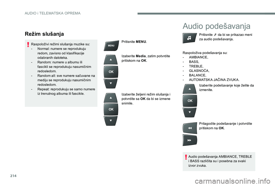 Peugeot 301 2017  Упутство за употребу (in Serbian) 214
Audio podešavanja
Audio podešavanja AMBIANCE, TREBLE 
i BASS različita su i posebna za svaki 
izvor zvuka.Pritisnite ¯ da bi se prikazao meni 
za audio podešavanja.
Raspoloživa podešavanja 