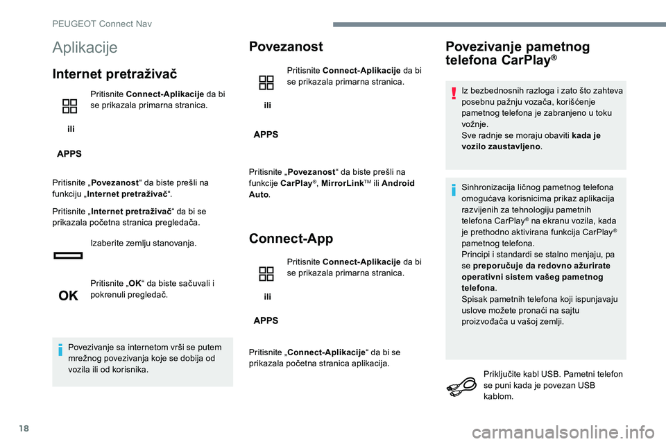 Peugeot 301 2017 Упутство за употребу (in Serbian) 18
Aplikacije
Internet pretraživač
ili Pritisnite Connect-Aplikacije
da bi
se prikazala primarna stranica.
Pritisnite „ Povezanost “ da biste prešli na
funkciju „ Internet pretraživač Peugeot 301 2017 Упутство за употребу (in Serbian) 18
Aplikacije
Internet pretraživač
ili Pritisnite Connect-Aplikacije
da bi
se prikazala primarna stranica.
Pritisnite „ Povezanost “ da biste prešli na
funkciju „ Internet pretraživač