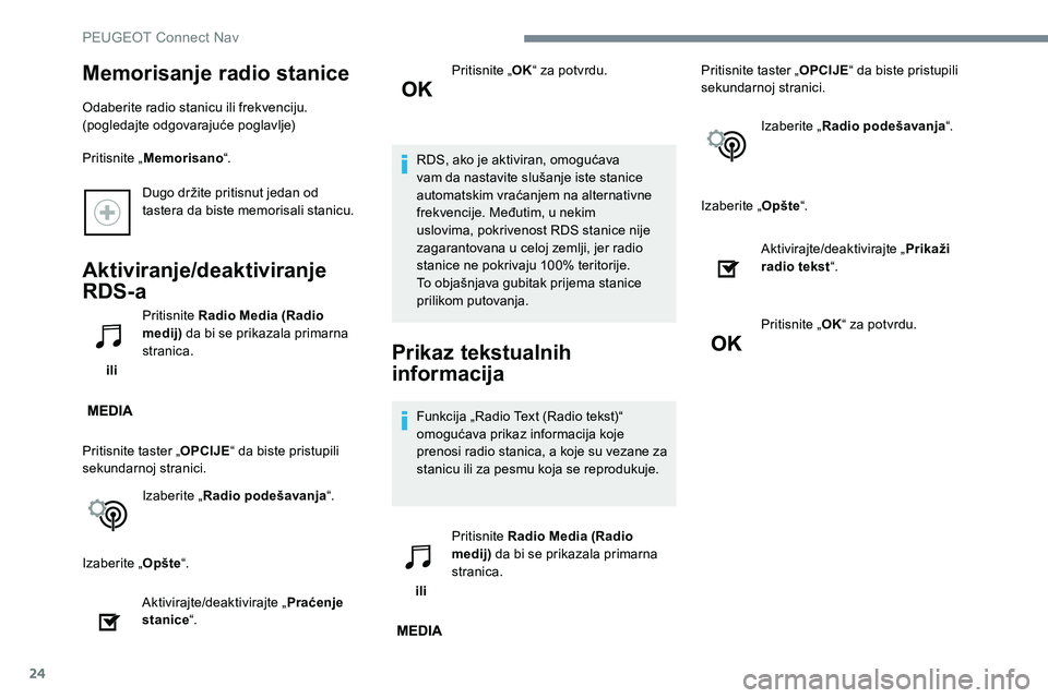 Peugeot 301 2017 Упутство за употребу (in Serbian) 24
Dugo držite pritisnut jedan od
tastera da biste memorisali stanicu.
Aktiviranje/deaktiviranje
RDS-a
ili Pritisnite Radio Media (Radio
medij)
da bi se prikazala primarna
stranica.
Pritisnite Peugeot 301 2017 Упутство за употребу (in Serbian) 24
Dugo držite pritisnut jedan od
tastera da biste memorisali stanicu.
Aktiviranje/deaktiviranje
RDS-a
ili Pritisnite Radio Media (Radio
medij)
da bi se prikazala primarna
stranica.
Pritisnite