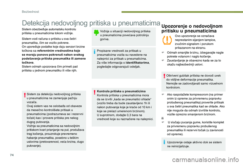 Peugeot 301 2017 Упутство за употребу (in Serbian) 74
Detekcija nedovoljnog pritiska u pneumaticima
Sistem obezbeđuje automatsku kontrolu
pritiska u pneumaticima tokom vožnje.
Sistem vodi računa o pritisku u sva četiri
pneumatika, čim se vozilo Peugeot 301 2017 Упутство за употребу (in Serbian) 74
Detekcija nedovoljnog pritiska u pneumaticima
Sistem obezbeđuje automatsku kontrolu
pritiska u pneumaticima tokom vožnje.
Sistem vodi računa o pritisku u sva četiri
pneumatika, čim se vozilo