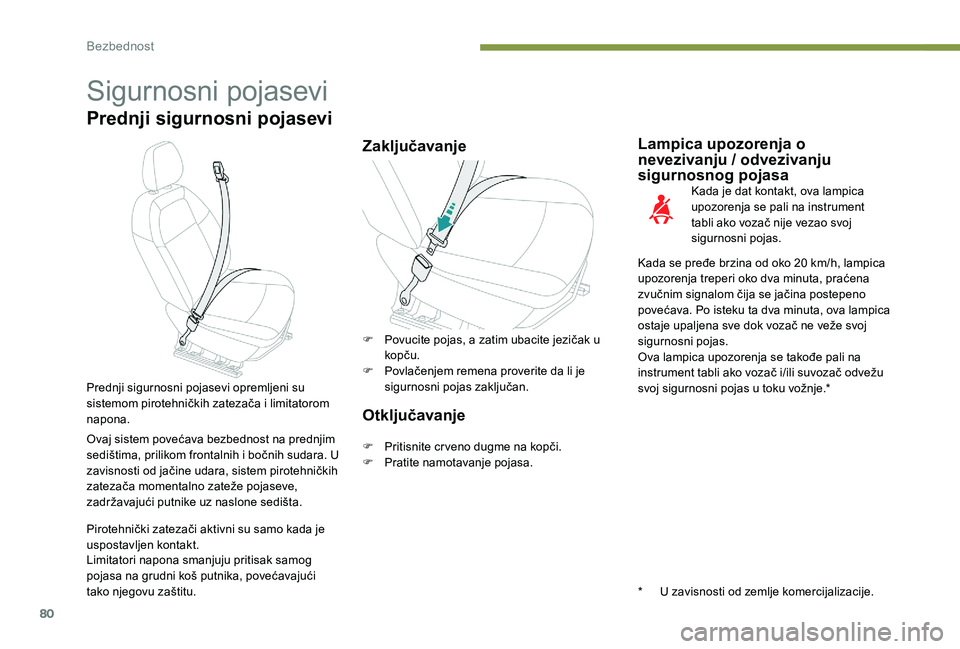 Peugeot 301 2017 Упутство за употребу (in Serbian) 80
Sigurnosni pojasevi
Prednji sigurnosni pojasevi
ZaključavanjeLampica upozorenja o
nevezivanju / odvezivanju
sigurnosnog pojasa
Kada je dat kontakt, ova lampica
upozorenja se pali na instrument Peugeot 301 2017 Упутство за употребу (in Serbian) 80
Sigurnosni pojasevi
Prednji sigurnosni pojasevi
ZaključavanjeLampica upozorenja o
nevezivanju / odvezivanju
sigurnosnog pojasa
Kada je dat kontakt, ova lampica
upozorenja se pali na instrument