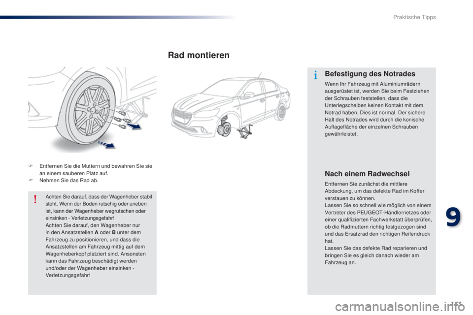 Peugeot 301 2015 Betriebsanleitung (in German) 133
301_de_Chap09_info-pratiques_ed01-2014
F Entfernen Sie die Muttern und bewahren Sie sie an einem sauberen Platz auf.
F
N
ehmen Sie das Rad ab.
Achten Sie darauf, dass der Wagenheber stabil
ste Peugeot 301 2015 Betriebsanleitung (in German) 133
301_de_Chap09_info-pratiques_ed01-2014
F Entfernen Sie die Muttern und bewahren Sie sie an einem sauberen Platz auf.
F
N
ehmen Sie das Rad ab.
Achten Sie darauf, dass der Wagenheber stabil
ste
