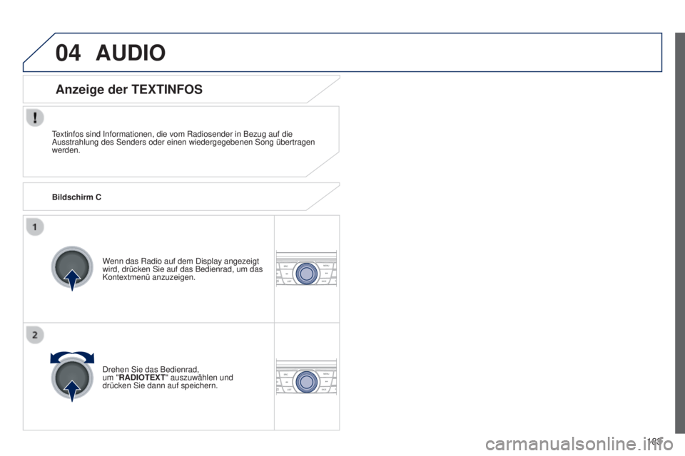Peugeot 301 2015  Betriebsanleitung (in German) 04
183
301_de_Chap12a_RD5(RD45)_ed01-2014
AUDIO
Textinfos sind Informationen, die vom Radiosender in Bezug auf die 
Ausstrahlung des Senders oder einen wiedergegebenen Song übertragen 
werden.Wenn da