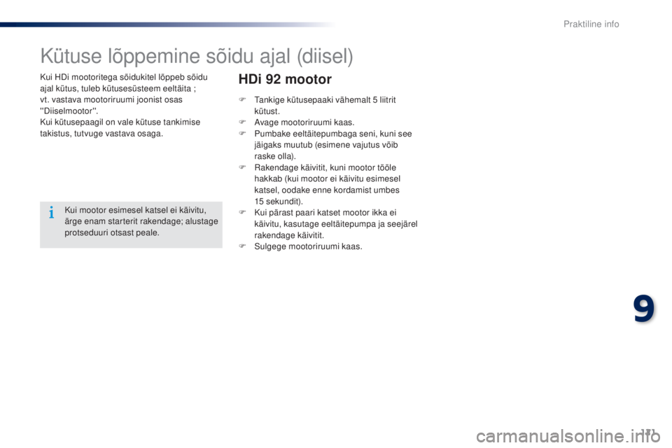 Peugeot 301 2015  Omaniku käsiraamat (in Estonian) 121
301_et_Chap09_info-pratiques_ed01-2014
Kui HDi mootoritega sõidukitel lõppeb sõidu 
ajal kütus, tuleb kütusesüsteem eeltäita ;  
vt. vastava mootoriruumi joonist osas 
''Diiselmooto
