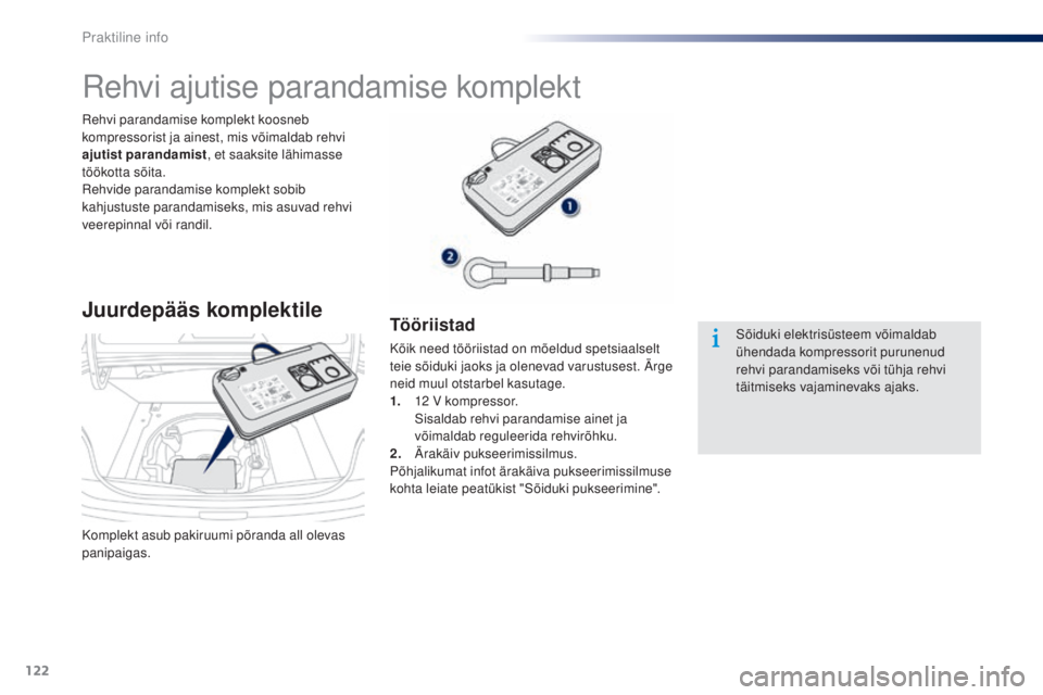 Peugeot 301 2015  Omaniku käsiraamat (in Estonian) 122
301_et_Chap09_info-pratiques_ed01-2014
Komplekt asub pakiruumi põranda all olevas 
panipaigas. Rehvi parandamise komplekt koosneb 
kompressorist ja ainest, mis võimaldab rehvi 
ajutist parandami