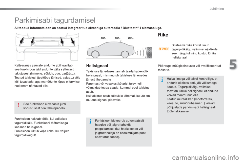 Peugeot 301 2015 Omaniku käsiraamat (in Estonian) 3
5
Juhtimine
Parkimisabi tagurdamisel
See funktsioon ei vabasta juhti
kohustusest olla tähelepanelik.
Funktsioon blokeerub automaatselt
haagise või jalgrattahoidja
paiga Peugeot 301 2015 Omaniku käsiraamat (in Estonian) 3
5
Juhtimine
Parkimisabi tagurdamisel
See funktsioon ei vabasta juhti
kohustusest olla tähelepanelik.
Funktsioon blokeerub automaatselt
haagise või jalgrattahoidja
paiga