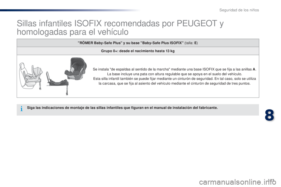 Peugeot 301 2015  Manual del propietario (in Spanish) 113
301_es_Chap08_securite-enfants_ed01-2014
Sillas infantiles ISOFIX recomendadas por PEUGEOT y 
homologadas para el vehículo
Siga las indicaciones de montaje de las sillas infantiles que figuran en