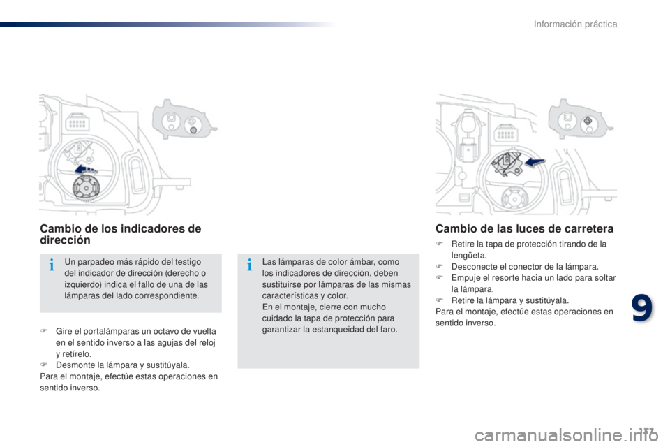 Peugeot 301 2015  Manual del propietario (in Spanish) 137
301_es_Chap09_info-pratiques_ed01-2014
Las lámparas de color ámbar, como 
los indicadores de dirección, deben 
sustituirse por lámparas de las mismas 
características y color.
En el montaje, 