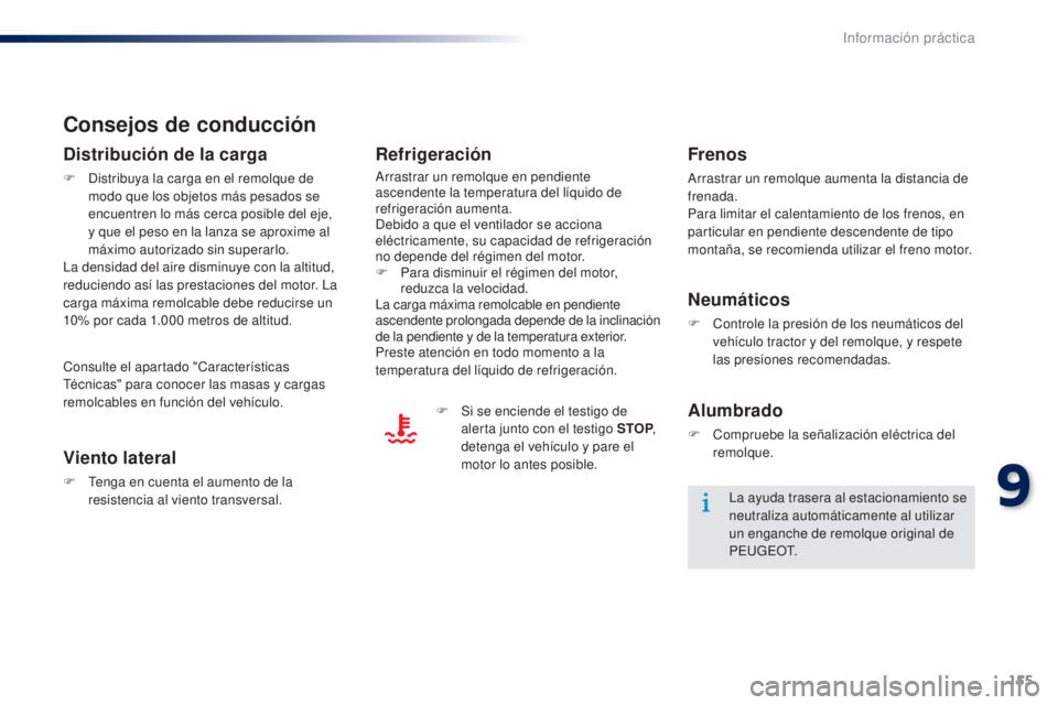 Peugeot 301 2015 Manual del propietario (in Spanish) 155
301_es_Chap09_info-pratiques_ed01-2014
Consejos de conducción
Distribución de la carga
F Distribuya la carga en el remolque de modo que los objetos más pesados se
encuentren lo más cerca posi Peugeot 301 2015 Manual del propietario (in Spanish) 155
301_es_Chap09_info-pratiques_ed01-2014
Consejos de conducción
Distribución de la carga
F Distribuya la carga en el remolque de modo que los objetos más pesados se
encuentren lo más cerca posi