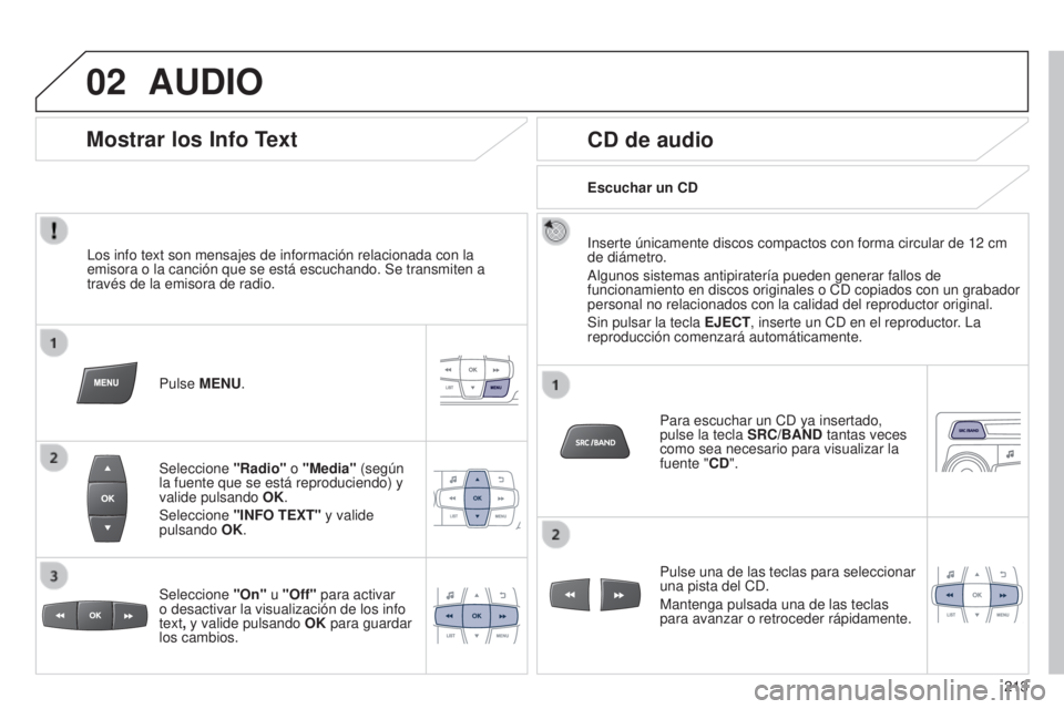 Peugeot 301 2015 Manual del propietario (in Spanish) 02
213
301_es_Chap12b_RDE1_ed01-2014
AUDIO
Los info text son mensajes de información relacionada con la
emisora o la canción que se está escuchando. Se transmiten a
través de la emisora de radio Peugeot 301 2015 Manual del propietario (in Spanish) 02
213
301_es_Chap12b_RDE1_ed01-2014
AUDIO
Los info text son mensajes de información relacionada con la
emisora o la canción que se está escuchando. Se transmiten a
través de la emisora de radio