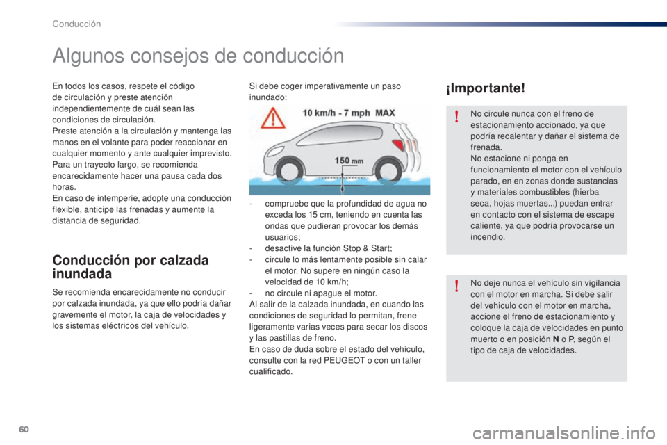 Peugeot 301 2015 Manual del propietario (in Spanish) 60
301_es_Chap05_conduite_ed01-2014
No circule nunca con el freno de
estacionamiento accionado, ya que
podría recalentar y dañar el sistema de
frenada.
No estacione ni ponga en
funcionamiento el Peugeot 301 2015 Manual del propietario (in Spanish) 60
301_es_Chap05_conduite_ed01-2014
No circule nunca con el freno de
estacionamiento accionado, ya que
podría recalentar y dañar el sistema de
frenada.
No estacione ni ponga en
funcionamiento el