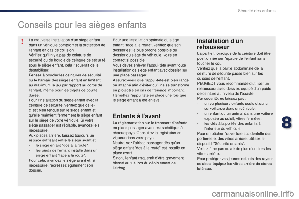 Peugeot 301 2015 Manuel du propriétaire (in French) 111
La mauvaise installation d'un siège enfant
dans un véhicule compromet la protection de
l'enfant en cas de collision.
Vérifiez qu'il n'y a pas de ceinture de
sécurité ou de Peugeot 301 2015 Manuel du propriétaire (in French) 111
La mauvaise installation d'un siège enfant
dans un véhicule compromet la protection de
l'enfant en cas de collision.
Vérifiez qu'il n'y a pas de ceinture de
sécurité ou de
