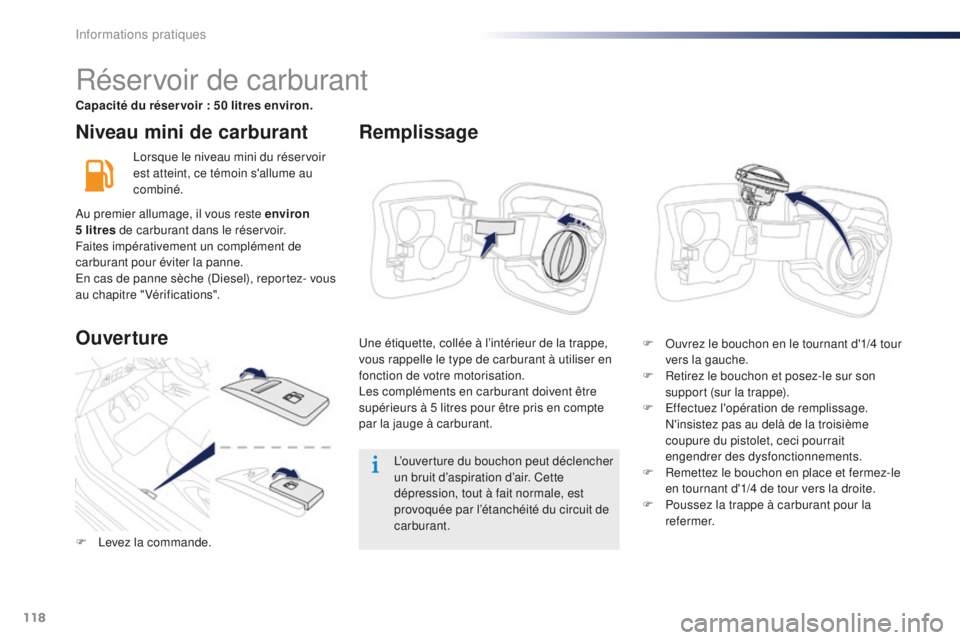 Peugeot 301 2015 Manuel du propriétaire (in French) 118
Niveau mini de carburant
Lorsque le niveau mini du réservoir
est atteint, ce témoin s'allume au
combiné.L’ouverture du bouchon peut déclencher
un bruit d’aspiration d’air. Cette
Peugeot 301 2015 Manuel du propriétaire (in French) 118
Niveau mini de carburant
Lorsque le niveau mini du réservoir
est atteint, ce témoin s'allume au
combiné.L’ouverture du bouchon peut déclencher
un bruit d’aspiration d’air. Cette
