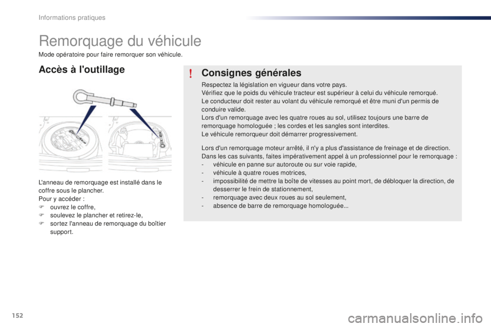 Peugeot 301 2015 Manuel du propriétaire (in French) 152
Remorquage du véhicule
Accès à l'outillage
L'anneau de remorquage est installé dans le
coffre sous le plancher.
Pour y accéder :
F
o
uvrez le coffre,
F
so
ulevez le plancher et Peugeot 301 2015 Manuel du propriétaire (in French) 152
Remorquage du véhicule
Accès à l'outillage
L'anneau de remorquage est installé dans le
coffre sous le plancher.
Pour y accéder :
F
o
uvrez le coffre,
F
so
ulevez le plancher et