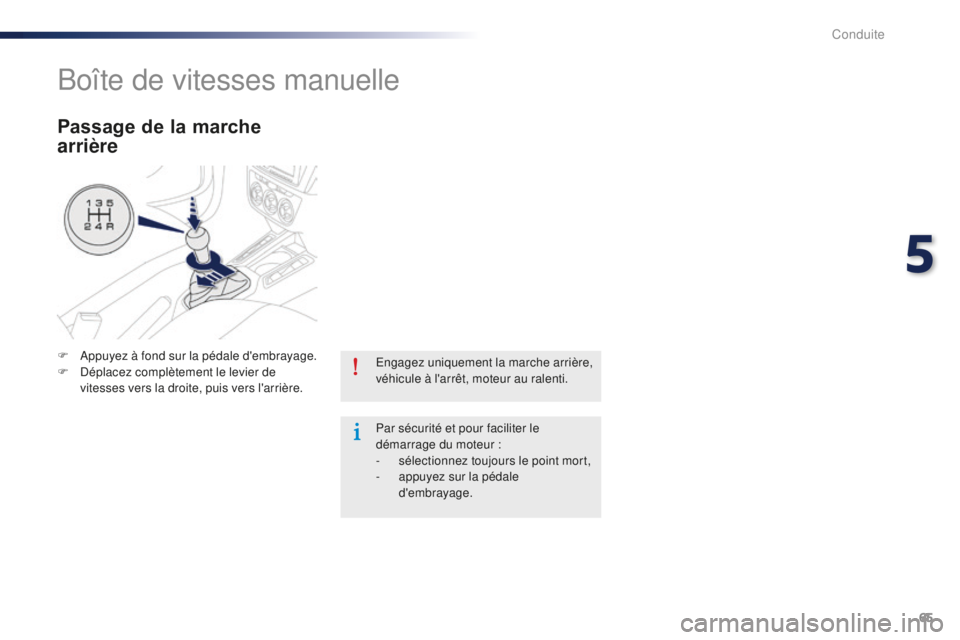Peugeot 301 2015  Manuel du propriétaire (in French) 65
Engagez uniquement la marche arrière, 
véhicule à l'arrêt, moteur au ralenti.
Par sécurité et pour faciliter le 
démarrage du moteur :
- 
s
 électionnez toujours le point mort,
-
 
a
 p