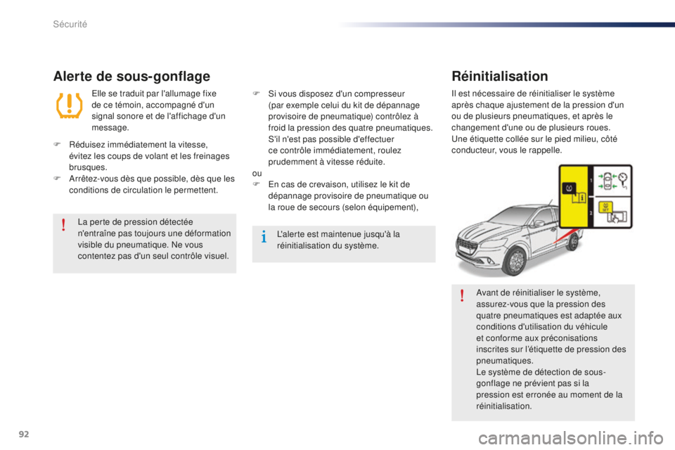 Peugeot 301 2015 Manuel du propriétaire (in French) 92
Avant de réinitialiser le système,
assurez-vous que la pression des
quatre pneumatiques est adaptée aux
conditions d'utilisation du véhicule
et conforme aux préconisations
inscrites s Peugeot 301 2015 Manuel du propriétaire (in French) 92
Avant de réinitialiser le système,
assurez-vous que la pression des
quatre pneumatiques est adaptée aux
conditions d'utilisation du véhicule
et conforme aux préconisations
inscrites s